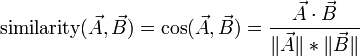 \mbox{similarity} = \cos = \frac{\vec{A} \cdot \vec{B} }{  \Vert \vec{A} \Vert * \Vert \vec{B} \Vert }