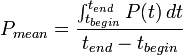 P_{mean}=\frac{\int_{t_{begin}}^{t_{end}}P\,dt}{t_{end}-t_{begin}}